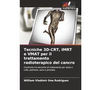 Tecniche 3D-CRT, IMRT e VMAT per il trattamento radioterapico del cancro: Confronto tra tecniche di trattamento per testa e collo, polmone, seno e prostata