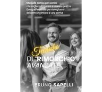 TECNICHE DI “RIMORCHIO” AVANZATE: Manuale pratico per imparare a usare la propria Energia Personale per risvegliare il desiderio inconscio di una donna