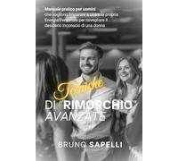 TECNICHE DI “RIMORCHIO” AVANZATE: Manuale pratico per imparare a usare la propria Energia Personale per risvegliare il desiderio inconscio di una donna