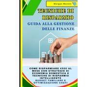 Tecniche di Risparmio: Guida alla Gestione delle Finanze: Come Risparmiare €500 al Mese con Strategie di Economia Domestica e Tecniche Risparmio Intelligente | Budget Familiare e Ottimizzazione Costi