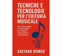 TECNICHE E TECNOLOGIE PER L’EDITORIA MUSICALE: STRUMENTI DIGITALI E METOLOGIE PER STUDENTI, COMPOSITORI E PROFESSIONISTI