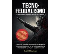 Tecno-Feudalismo: La conspiración de los milmillonarios para acabar con la democracia