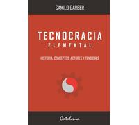 Tecnocracia elemental: Historia, conceptos, actores y tensiones
