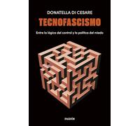 Tecnofascismo: Entre la lógica del control y la política del miedo