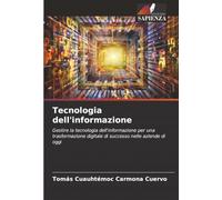 Tecnologia dell'informazione: Gestire la tecnologia dell'informazione per una trasformazione digitale di successo nelle aziende di oggi