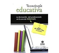 Tecnología Educativa : La Formación Del Profesorado En La Era De Internet