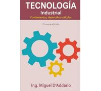 Tecnología Industrial - Fundamentos, desarrollo y cálculos