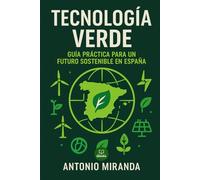 Tecnología Verde: Guía Práctica para un Futuro Sostenible en España