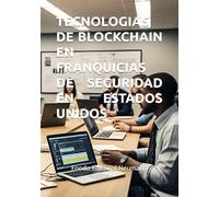 TECNOLOGIAS DE BLOCKCHAIN EN FRANQUICIAS DE SEGURIDAD EN ESTADOS UNIDOS