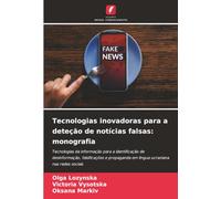 Tecnologias inovadoras para a deteção de notícias falsas: monografia: Tecnologias da informação para a identificação de desinformação, falsificações e propaganda em língua ucraniana nas redes sociais