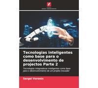 Tecnologias inteligentes como base para o desenvolvimento de projectos Parte 2: Tecnologias integradoras inteligentes como base para o desenvolvimento de um projeto inovador