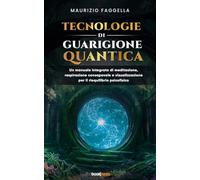 Tecnologie di Guarigione Quantica: UN MANUALE INTEGRATO DI MEDITAZIONE, RESPIRAZIONE CONSAPEVOLE E VISUALIZZAZIONE PER IL RIEQUILIBRIO PSICOFISICO