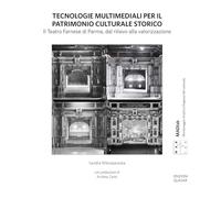Tecnologie multimediali per il patrimonio culturale storico. Il Teatro Farnese di Parma, dal rilievo alla valorizzazione. Nuova ediz.