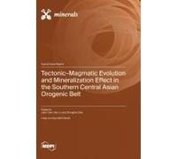 Tectonic-Magmatic Evolution And Mineralization Effect In The Southern Central Asian Orogenic Belt