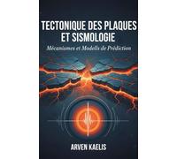 Tectonique des Plaques et Sismologie: Mécanismes et Modèles de Prédiction