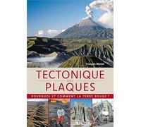 Tectonique des plaques: Quand la Terre bouge