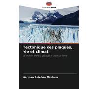 Tectonique des plaques, vie et climat: La relation entre la géologie et la vie sur Terre