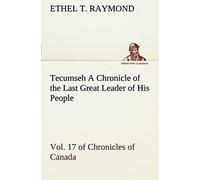 Tecumseh A Chronicle Of The Last Great Leader Of His People Vol. 17 Of Chronicles Of Canada