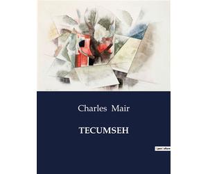 Tecumseh A Dramatic Exploration of Native American Resistance and Identity - Charles Mair - Culturea - broché - Roman