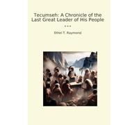 Tecumseh : Une chronique du dernier grand chef de son peuple (livres classiques)