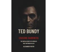 Ted Bundy Chasing Darkness: The Untold Secrets of America’s Most Notorious Killer