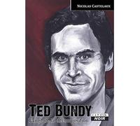 Ted Bundy, l'ange de la décomposition - Nicolas Castelaux - Camion Blanc Eds - relié - Biographie