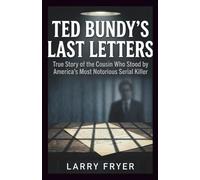 Ted Bundy’s Last Letters: True Story of the Cousin Who Stood by America’s Most Notorious Serial Killer