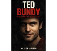 Ted Bundy: The Serial Killer Who Haunted America: A chilling true-crime account of Ted Bundy’s life, crimes, escapes, trials, and the psychological darkness behind America’s most notorious killer