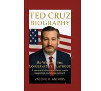 TED CRUZ BIOGRAPHY: Re-Writing the Conservative Playbook A new era of educational choice, media engagement, and digital outreach