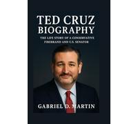 TED CRUZ BIOGRAPHY: THE LIFE STORY OF A CONSERVATIVE FIREBRAND AND U.S. SENATOR