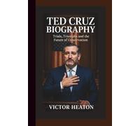 TED CRUZ BIOGRAPHY: Trials, Triumphs and the Future of Conservatism.