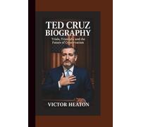 TED CRUZ BIOGRAPHY: Trials, Triumphs and the Future of Conservatism.
