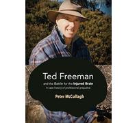 Ted Freeman And The Battle For The Injured Brain: A Case History Of Professional Prejudice