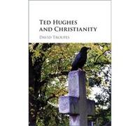 Ted Hughes and Christianity by David University of Sheffield Troupes Unknown (Auteur)