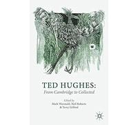 Ted Hughes: From Cambridge To Collected