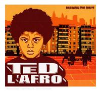 Ted L'Afro - pour Mieux Etre Ecouté