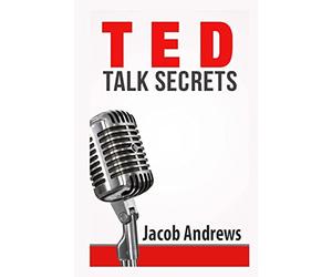TED Talk Secrets: Storytelling and Presentation Design for Delivering Great TED Style Talks