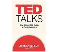 Ted Talks: The Official Ted Guide To Public Speaking