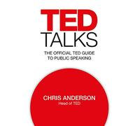 TED Talks: The official TED guide to public speaking: Tips and tricks for giving unforgettable speeches and presentations