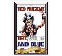 Ted, White and Blue Ted Nugent (Auteur)