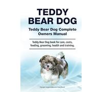Teddy Bear Dog. Hardcover. Teddy Bear Dog Complete Owners Manual. Teddy Bear Dog book for care, costs, feeding, grooming, health and training.