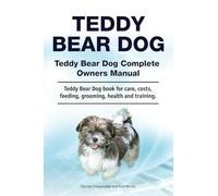 Teddy Bear Dog. Teddy Bear Dog Complete Owners Manual. Teddy Bear Dog book for care, costs, feeding, grooming, health and training.