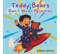Teddy Bears Don't Wear Pyjamas: Teddy Bear Bedtime Story - A Rhyming Sleep Story for Kids About Friendship, Dreams, and Adventures