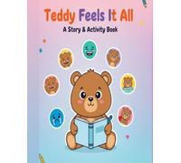 Teddy Feels It All: A Story and Activity Journey Through Every Emotion for Kids Ages 3 4 5