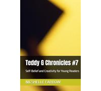 Teddy G Chronicles #7: Self-Belief and Creativity for Young Readers