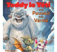 Teddy Le Yéti Et Le Pouvoir De La Vérité (French Edition)
