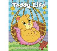 Teddy Life: Cute and Fun Coloring Book for Kids Ages 4-8 with Adorable Teddy Bears Having Fun and Just Being Cute. Easy and Entertaining Coloring Pages for Boys and Girls.
