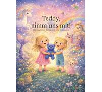 Teddy, nimm uns mit: Die magischen Reisen von zwei Schwestern