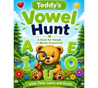 Teddy’s Vowel Hunt: A Hunt for Vowels in Words Around Us!: A Fun Preschool & Kindergarten Phonics Activity Book for Learning A, E, I, O, and U