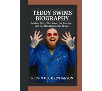 TEDDY SWIMS BIOGRAPHY: Soul on Fire - The Voice, the Journey, and the Man Behind the Beard